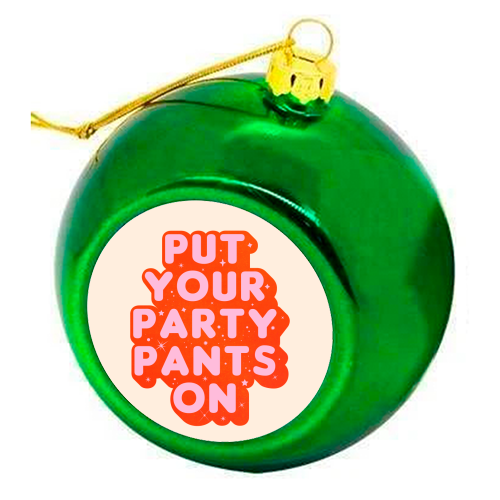 Put Your Party Pants On - Retro Typography - colourful christmas bauble by Ania Wieclaw