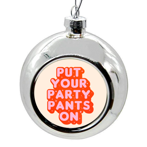 Put Your Party Pants On - Retro Typography - colourful christmas bauble by Ania Wieclaw