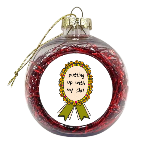 Putting Up With My Shit Award - xmas bauble by Lisa Wardle