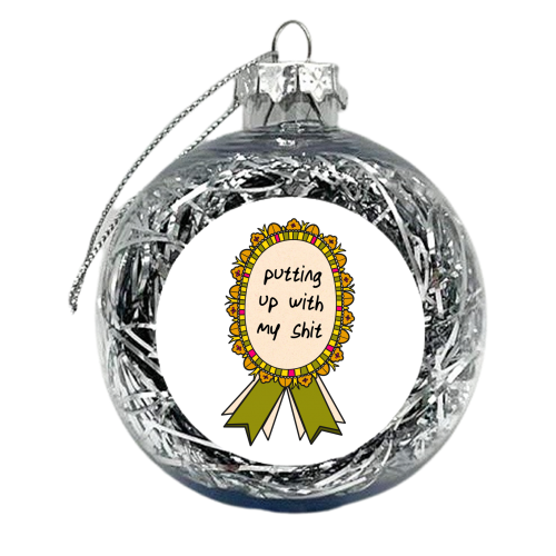 Putting Up With My Shit Award - xmas bauble by Lisa Wardle