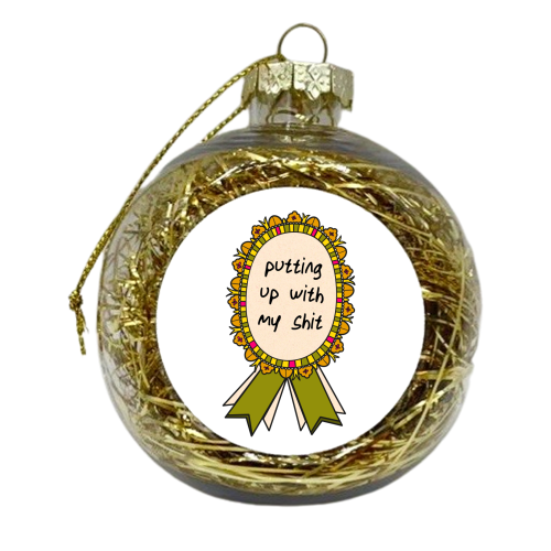Putting Up With My Shit Award - xmas bauble by Lisa Wardle