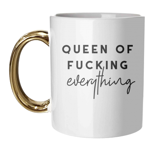 Queen of fucking everything - unique mug by The 13 Prints