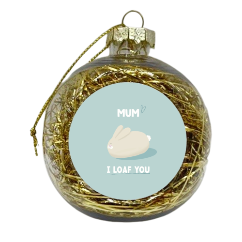 Rabbit Mum I loaf you gift - xmas bauble by Giddy Kipper