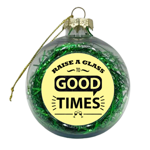 Raise a Glass to Good Times - xmas bauble by InspiredImages