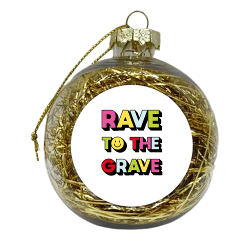 Rave to the Grave - xmas bauble by Jessie Maeve