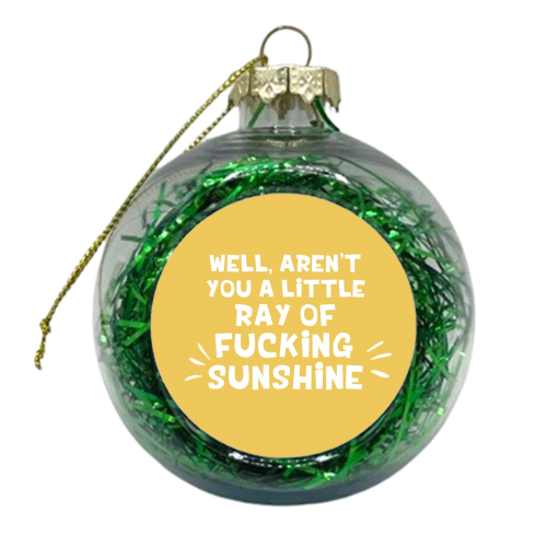 Ray of fucking sunshine funny gift - xmas bauble by Giddy Kipper