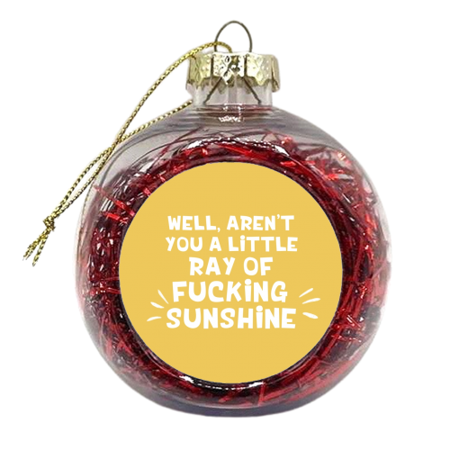 Ray of fucking sunshine funny gift - xmas bauble by Giddy Kipper