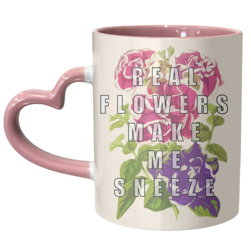 Real Flowers Make Me Sneeze - unique mug by Eloise