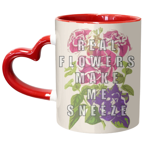 Real Flowers Make Me Sneeze - unique mug by Eloise