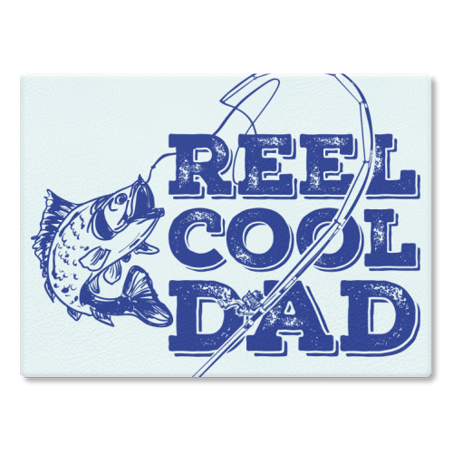 Reel Cool Dad - glass chopping board by EZbie