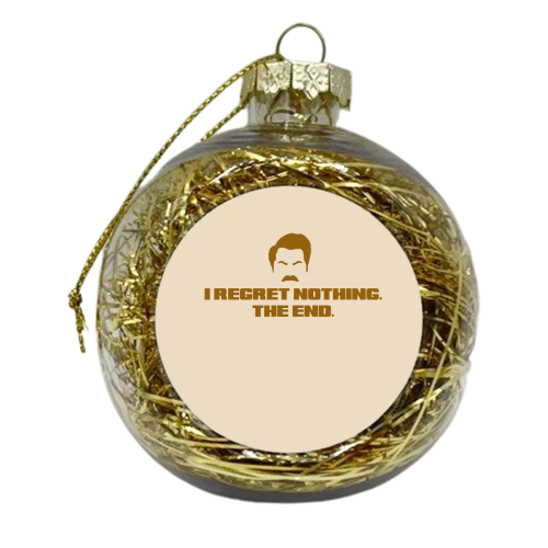 Regret Nothing. The end. - xmas bauble by Wallace Elizabeth