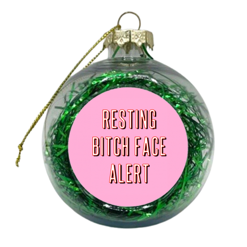 Resting Bitch Face Alert - xmas bauble by Adam Regester