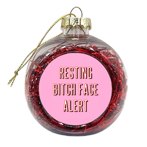 Resting Bitch Face Alert - xmas bauble by Adam Regester