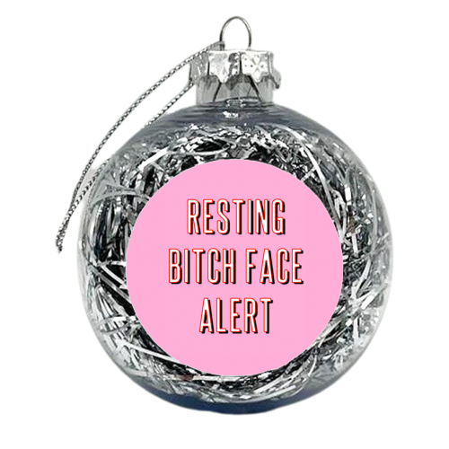 Resting Bitch Face Alert - xmas bauble by Adam Regester