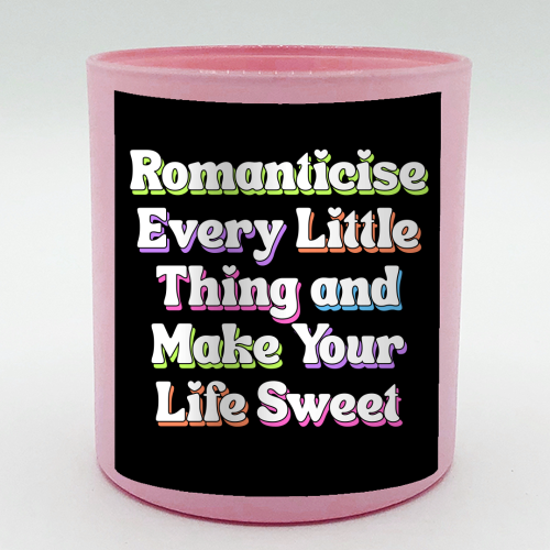 Romanticise Every Little Thing And Make Your Life Sweet - scented candle by Nida Designs