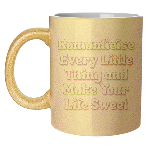 Romanticise Every Little Thing And Make Your Life Sweet - unique mug by Nida Designs
