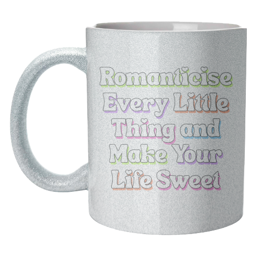 Romanticise Every Little Thing And Make Your Life Sweet - unique mug by Nida Designs