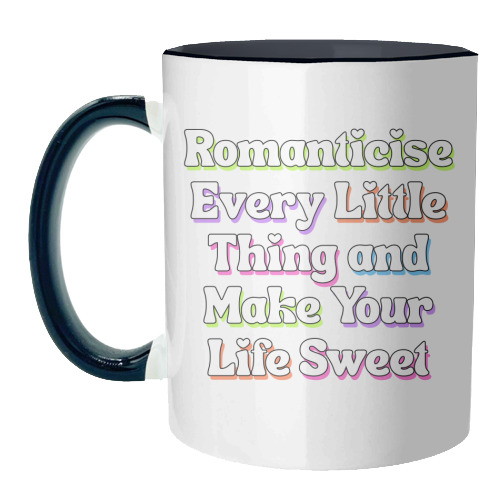 Romanticise Every Little Thing And Make Your Life Sweet - unique mug by Nida Designs