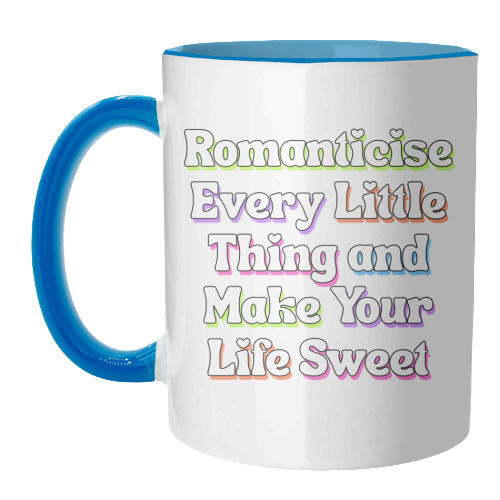 Romanticise Every Little Thing And Make Your Life Sweet - unique mug by Nida Designs