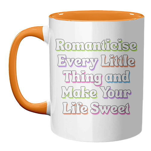 Romanticise Every Little Thing And Make Your Life Sweet - unique mug by Nida Designs