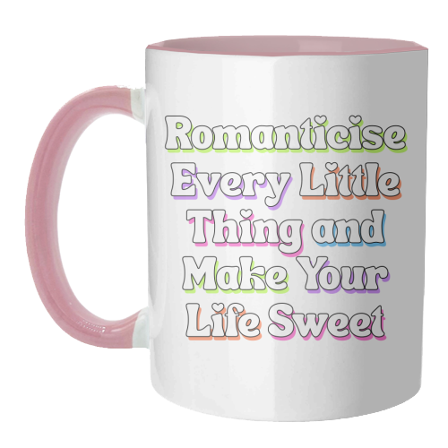 Romanticise Every Little Thing And Make Your Life Sweet - unique mug by Nida Designs