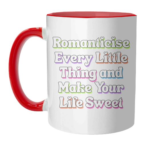 Romanticise Every Little Thing And Make Your Life Sweet - unique mug by Nida Designs