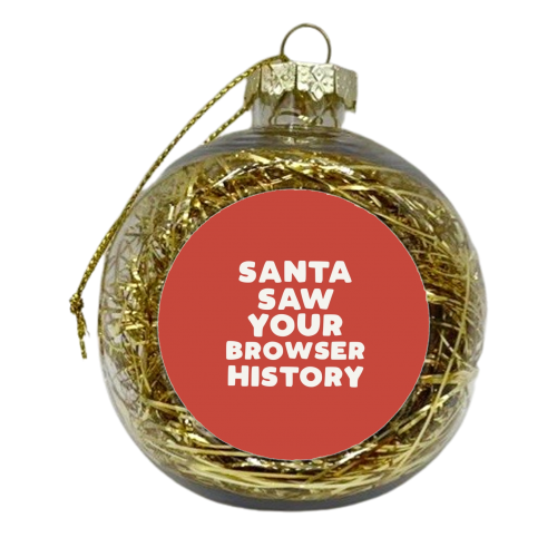 Santa saw your browser history - xmas bauble by Giddy Kipper