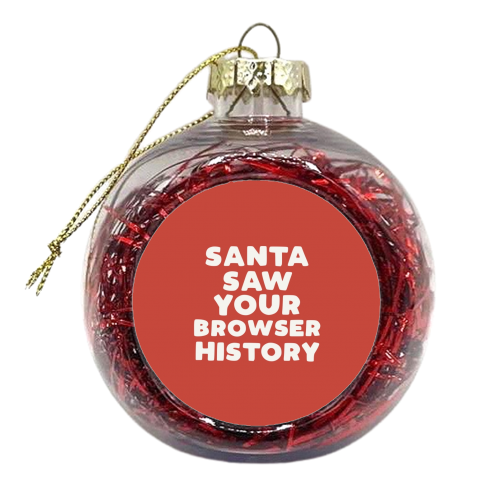 Santa saw your browser history - xmas bauble by Giddy Kipper