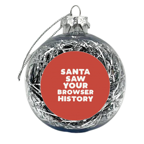 Santa saw your browser history - xmas bauble by Giddy Kipper