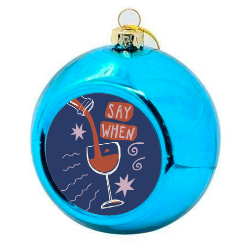 Say When Red Wine Print - colourful christmas bauble by Giddy Kipper