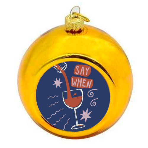 Say When Red Wine Print - colourful christmas bauble by Giddy Kipper