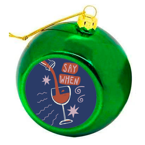 Say When Red Wine Print - colourful christmas bauble by Giddy Kipper