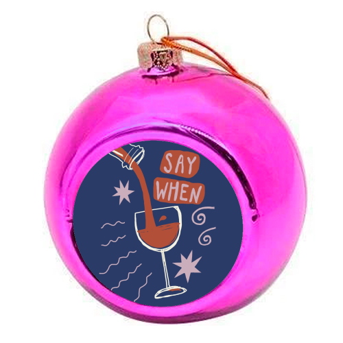 Say When Red Wine Print - colourful christmas bauble by Giddy Kipper