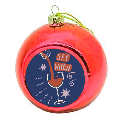Say When Red Wine Print - colourful christmas bauble by Giddy Kipper
