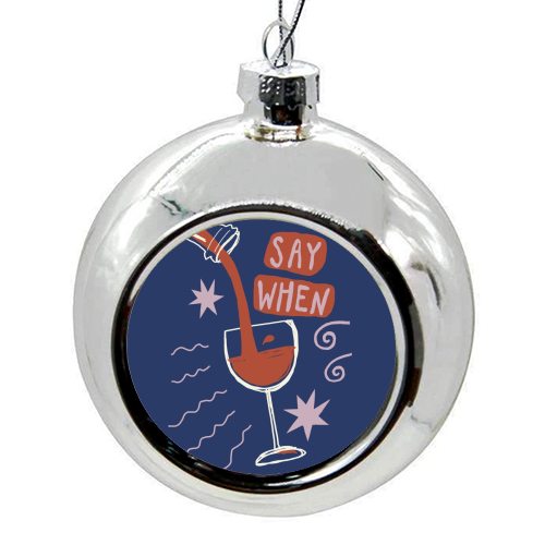 Say When Red Wine Print - colourful christmas bauble by Giddy Kipper