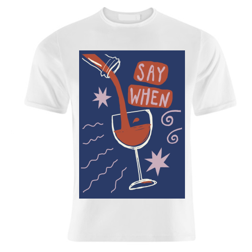 Say When Red Wine Print - unique t shirt by Giddy Kipper