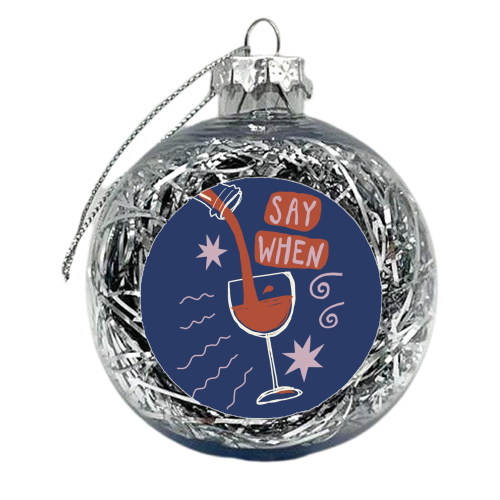 Say When Red Wine Print - xmas bauble by Giddy Kipper