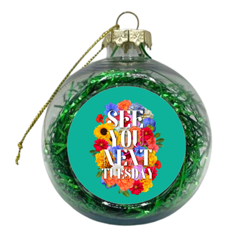 See you next tuesday - xmas bauble by OhMC! Designs
