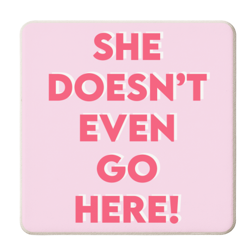 She Doesn't Even Go Here! - personalised beer coaster by Wallace Elizabeth
