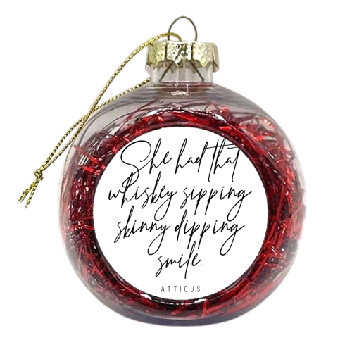 She Had That Whiskey Sipping, Skinny Dipping Smile. -Atticus Quote - xmas bauble by Toni Scott