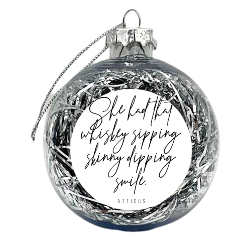 She Had That Whiskey Sipping, Skinny Dipping Smile. -Atticus Quote - xmas bauble by Toni Scott
