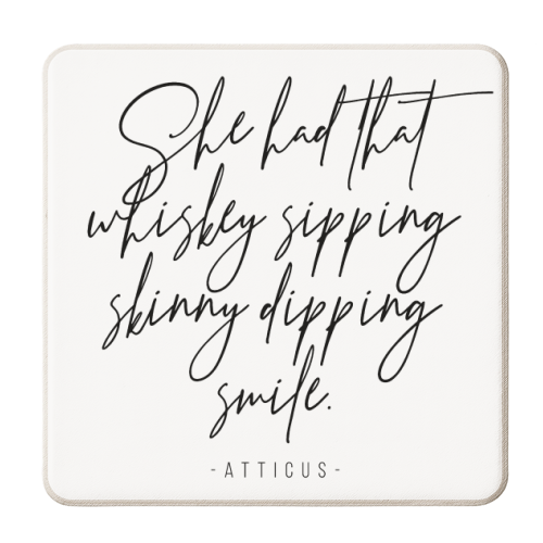 She Had That Whiskey Sipping, Skinny Dipping Smile. -Atticus Quote - personalised beer coaster by Toni Scott