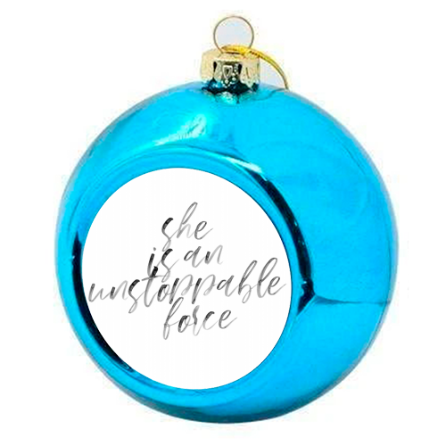 She Is An Unstoppable Force Watercolor Script - colourful christmas bauble by Toni Scott