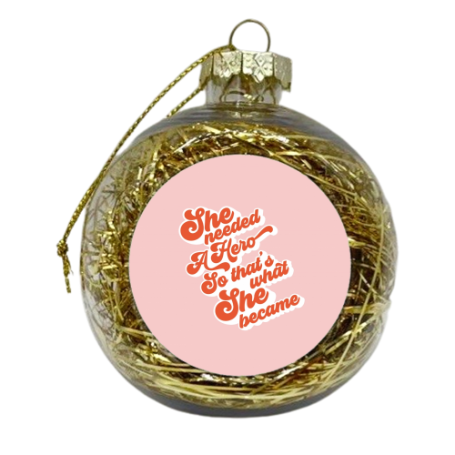 She needed a Hero - Girl Power - xmas bauble by Dominique Vari