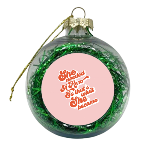 She needed a Hero - Girl Power - xmas bauble by Dominique Vari