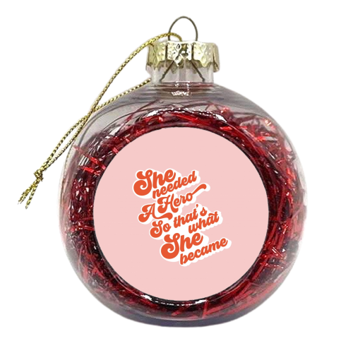 She needed a Hero - Girl Power - xmas bauble by Dominique Vari