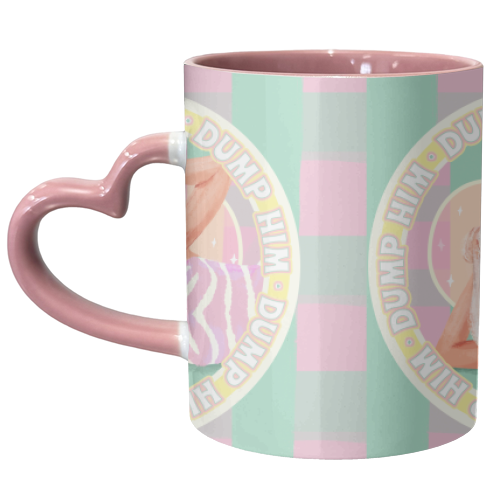 She's says Dump Him! - unique mug by Niomi Fogden