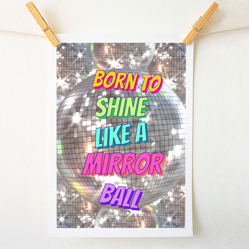 Shine Like a Mirror Ball - A1 - A4 art print by Nida Designs