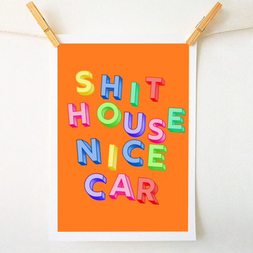 SHIT HOUSE NICE CAR - A1 - A4 art print by AP