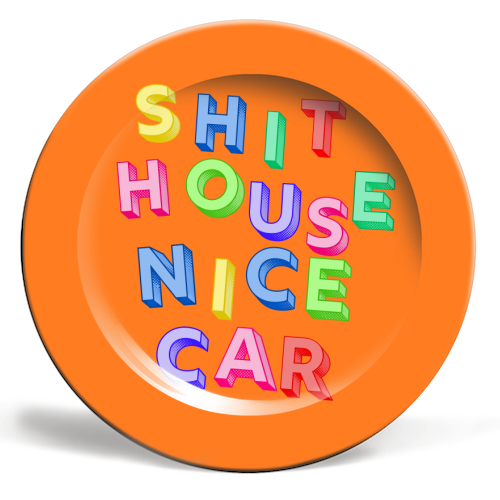 SHIT HOUSE NICE CAR - ceramic dinner plate by AP